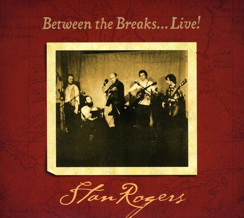 Stan Rogers: Between The Breaks..Live - COMPACT DISCS