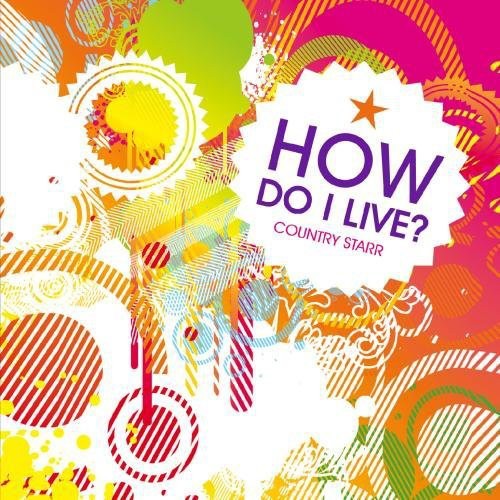 Country Starr: How Do I Live - COMPACT DISCS