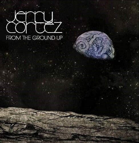 Jerry Cortez: From The Ground Up - COMPACT DISCS