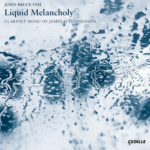 Stephenson / Yeh / Katz: Liquid Melancholy / Clarinet Music of James - COMPACT DISCS