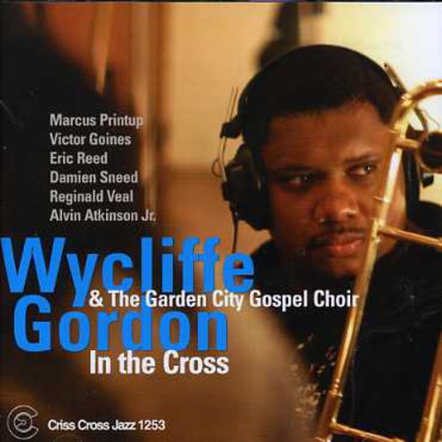 Wycliffe Gordon & the Garden City Gospel Choir: In the Cross - COMPACT DISCS