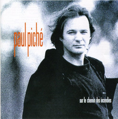 Paul Piché: Sur Le Chemin Des Incendies - COMPACT DISCS