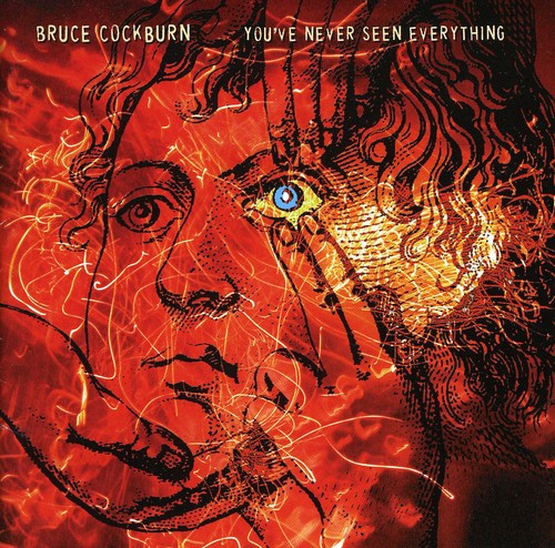 Bruce Cockburn: Youve Never Seen Everything - COMPACT DISCS