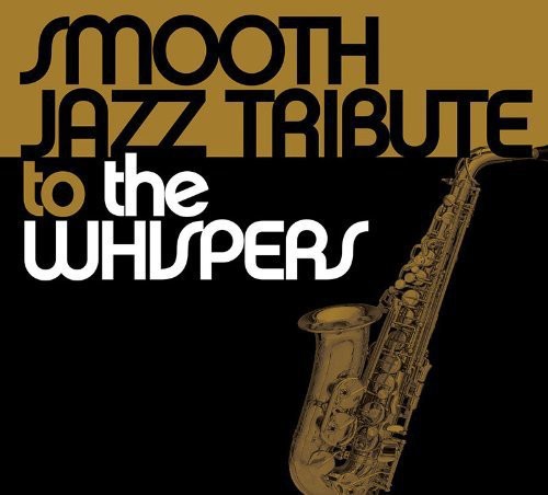 Smooth Jazz Tribute: Smooth Jazz tribute to the Whispers - COMPACT DISCS