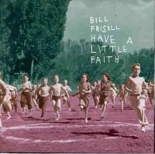 Bill Frisell: Have a Little Faith - COMPACT DISCS