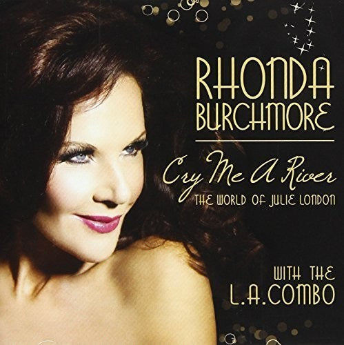 Rhonda Burchmore: Cry Me a River: The World of Julie London - COMPACT DISCS