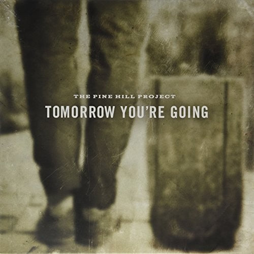 Pine Hill Project: Tomorrow You're Going - VINYL