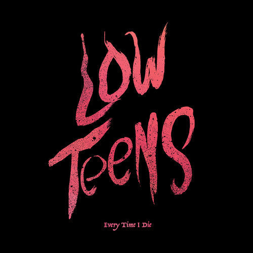 Every Time I Die: Low Teens - VINYL