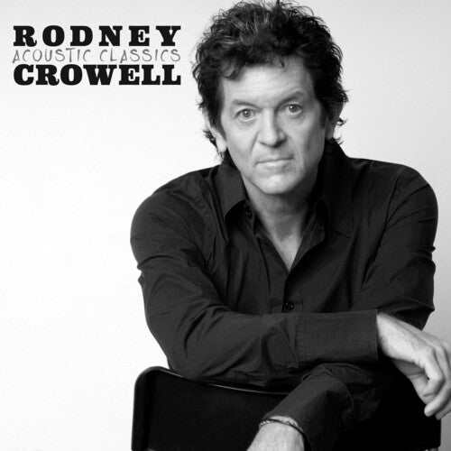 Rodney Crowell: Acoustic Classics - COMPACT DISCS