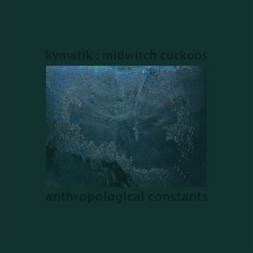 Kymatik: Midwitch Cuckoos: Anthropological Constants - VINYL