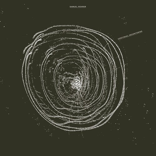 Samuel Rohrer: Continual Decentering - VINYL