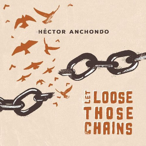 Hector Anchondo: Let Loose Those Chains - COMPACT DISCS
