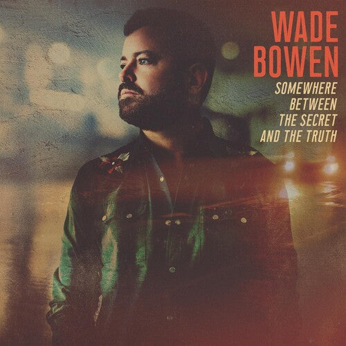 Wade Bowen: Somewhere Between The Secret And The Truth - VINYL