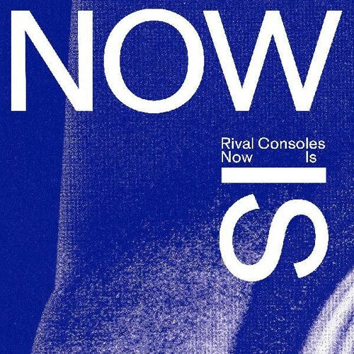 Rival Consoles: Now Is - VINYL