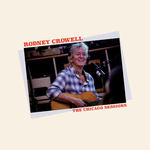 Rodney Crowell: The Chicago Sessions - VINYL