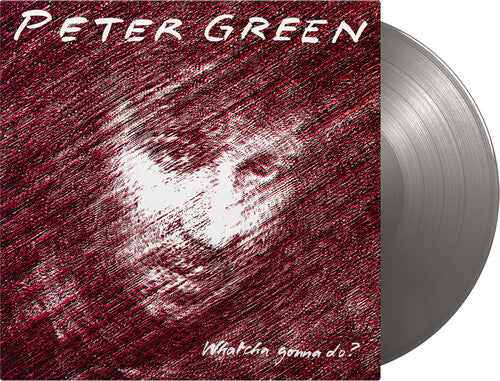 Peter Green: Whatcha Gonna Do - Limited 180-Gram Silver Colored Vinyl - VINYL