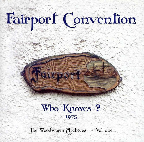 Fairport Convention: Who Knows? 1975 The Woodworm Archives, Vol. 1 - COMPACT DISCS