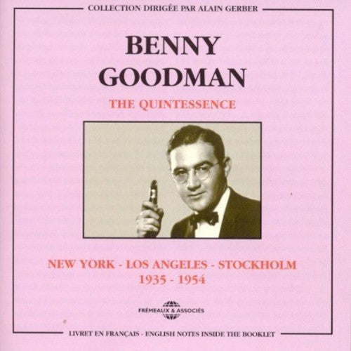 Benny Goodman: Quintessence-New York Los Angeles Stockholm 1935-1 - COMPACT DISCS